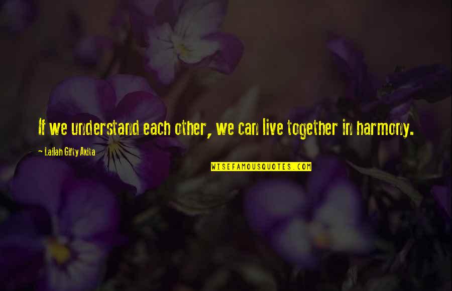 Can't Live If Living Is Without You Quotes By Lailah Gifty Akita: If we understand each other, we can live