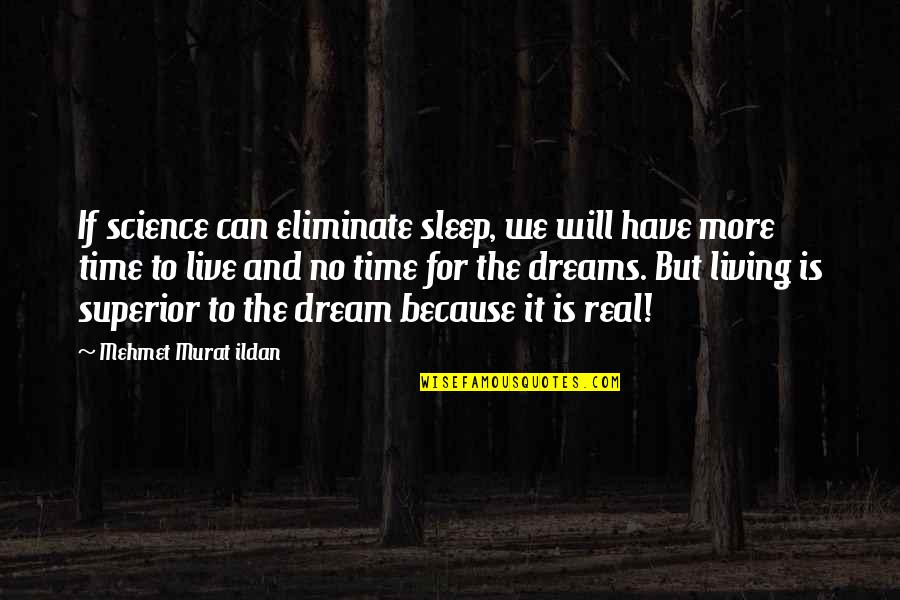 Can't Live If Living Is Without You Quotes By Mehmet Murat Ildan: If science can eliminate sleep, we will have