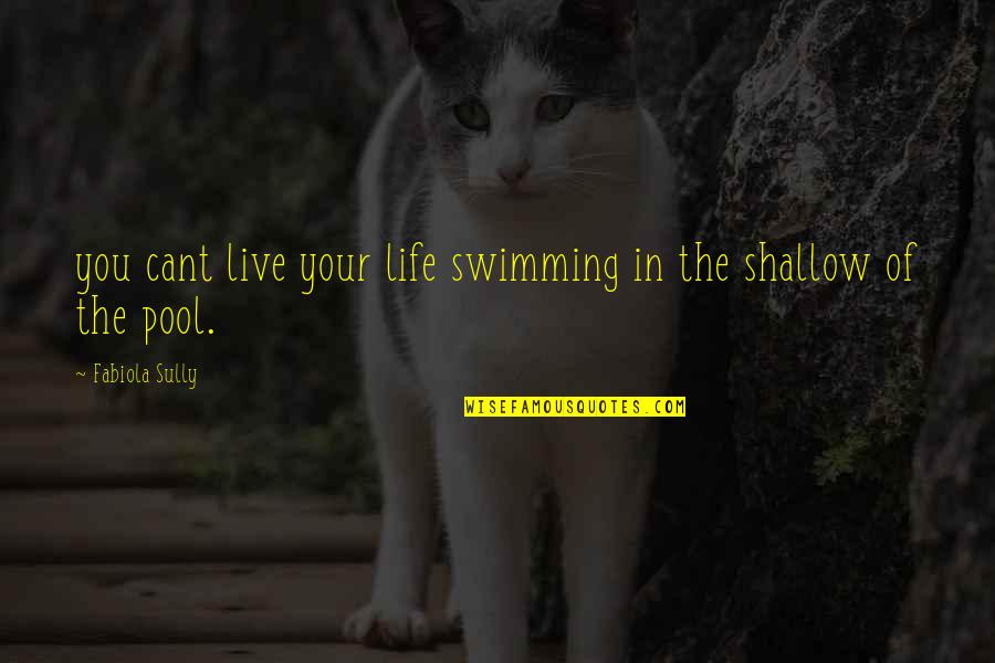 Cant Live Quotes By Fabiola Sully: you cant live your life swimming in the