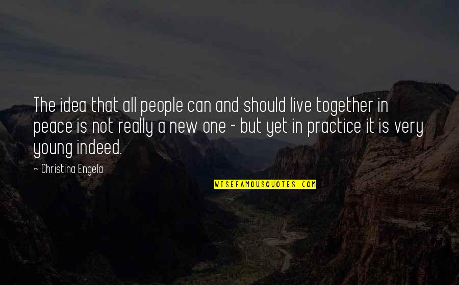 Can't Live Together Quotes By Christina Engela: The idea that all people can and should