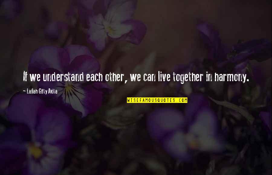 Can't Live Together Quotes By Lailah Gifty Akita: If we understand each other, we can live