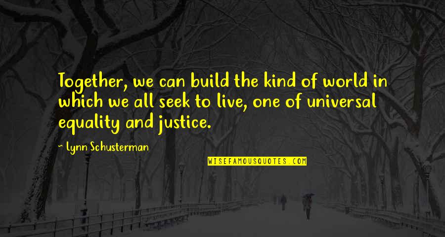 Can't Live Together Quotes By Lynn Schusterman: Together, we can build the kind of world