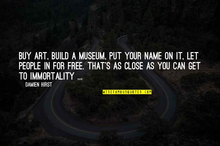 Cant Live Widout U Quotes By Damien Hirst: Buy art, build a museum, put your name
