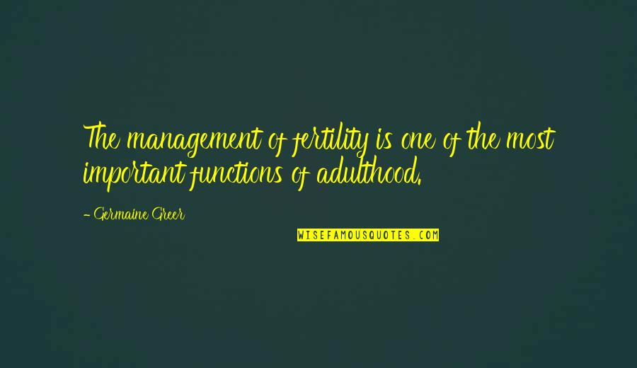 Can't Live With Them Cant Live Without Them Quotes By Germaine Greer: The management of fertility is one of the