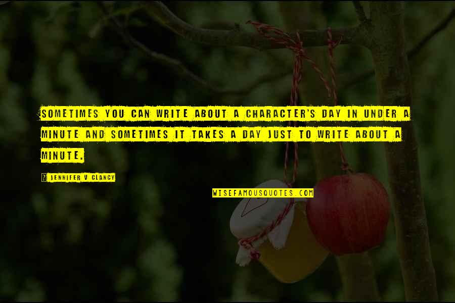 Can't Live With Them Cant Live Without Them Quotes By Jennifer V Clancy: Sometimes you can write about a character's day Can't Live With Them Cant Live Without Them Quotes By Jennifer V Clancy: Sometimes you can write about a character's day