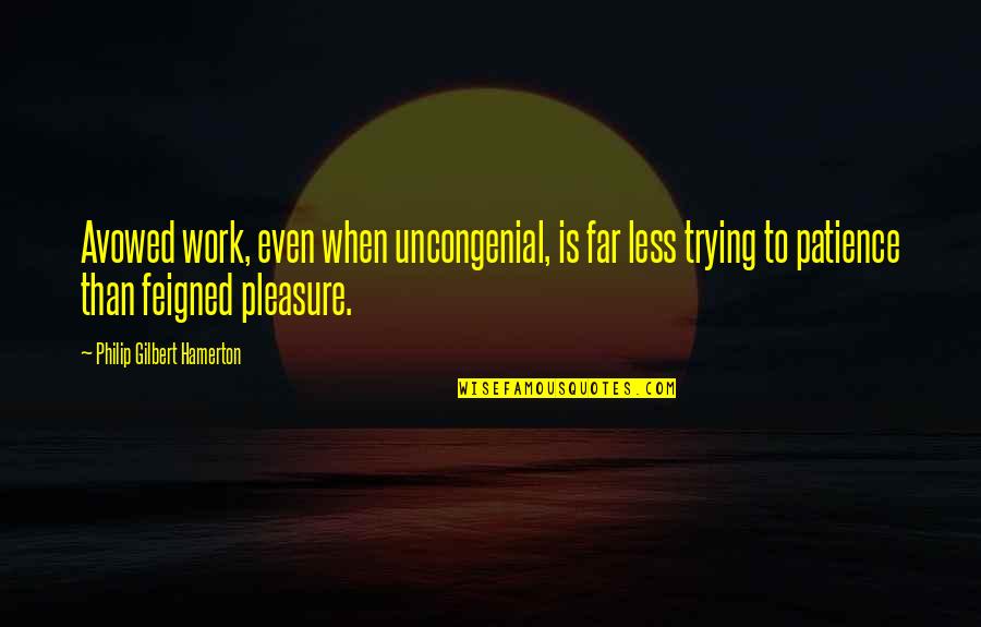 Cant Live Without Coffee Quotes By Philip Gilbert Hamerton: Avowed work, even when uncongenial, is far less Cant Live Without Coffee Quotes By Philip Gilbert Hamerton: Avowed work, even when uncongenial, is far less