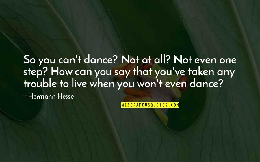 Can't Live Without Dance Quotes By Hermann Hesse: So you can't dance? Not at all? Not