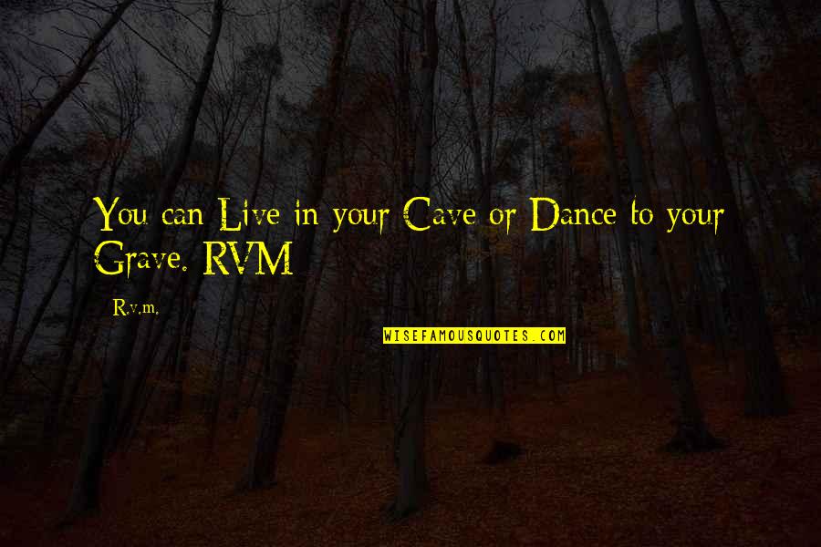 Can't Live Without Dance Quotes By R.v.m.: You can Live in your Cave or Dance