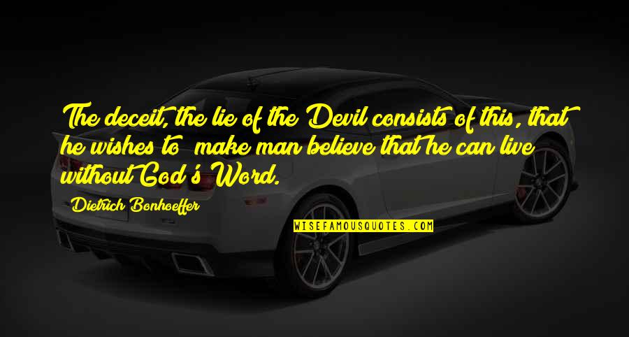 Can't Live Without God Quotes By Dietrich Bonhoeffer: The deceit, the lie of the Devil consists