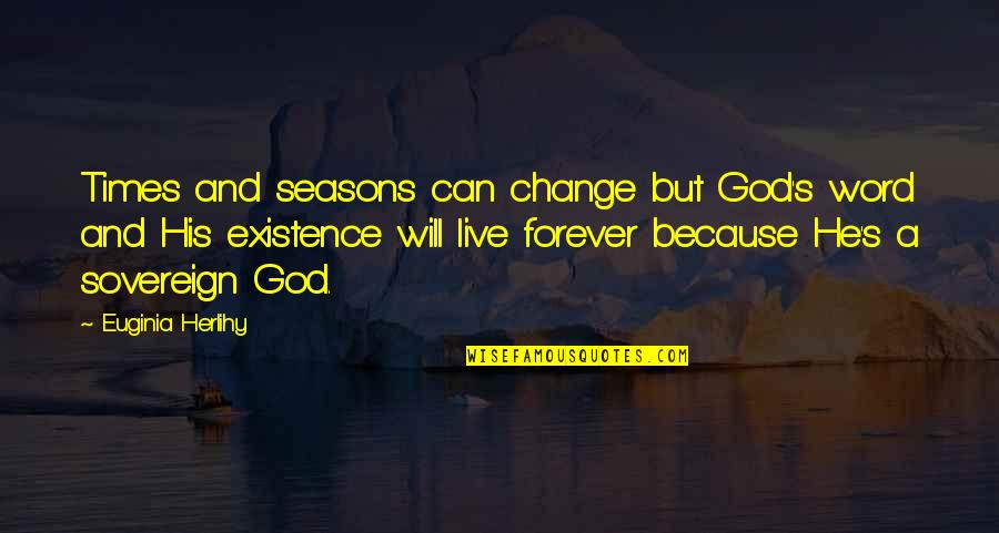 Can't Live Without God Quotes By Euginia Herlihy: Times and seasons can change but God's word