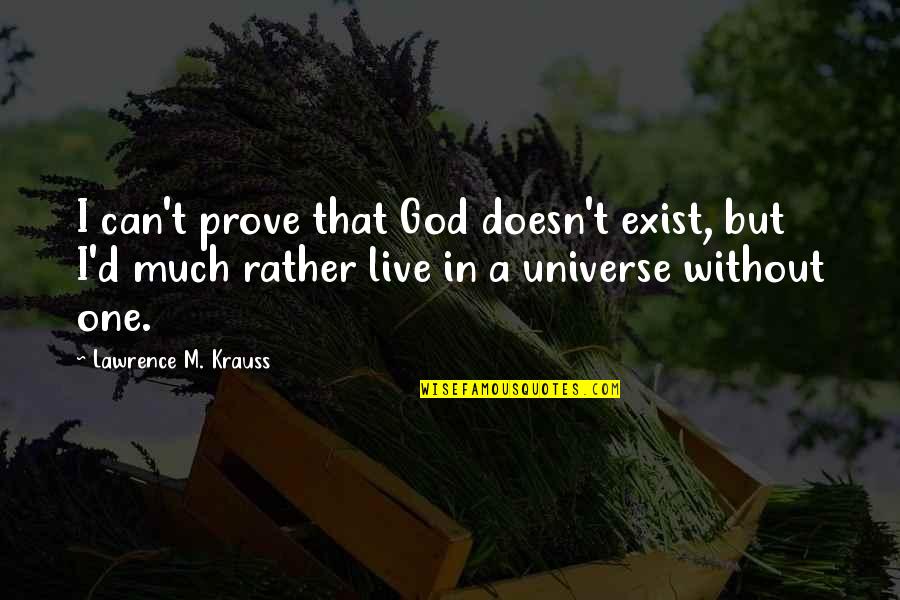 Can't Live Without God Quotes By Lawrence M. Krauss: I can't prove that God doesn't exist, but