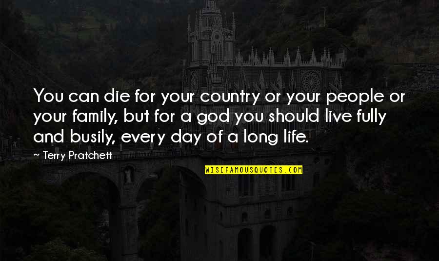 Can't Live Without God Quotes By Terry Pratchett: You can die for your country or your