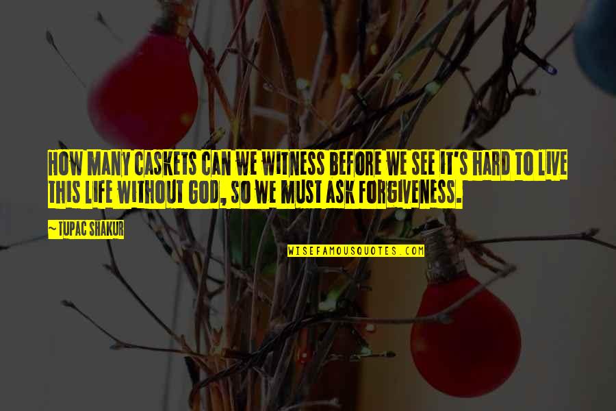 Can't Live Without God Quotes By Tupac Shakur: How many caskets can we witness before we