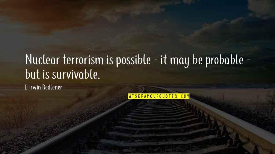 Can't Live Without Him Quotes By Irwin Redlener: Nuclear terrorism is possible - it may be