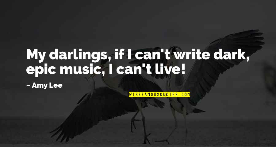 Can't Live Without Music Quotes By Amy Lee: My darlings, if I can't write dark, epic