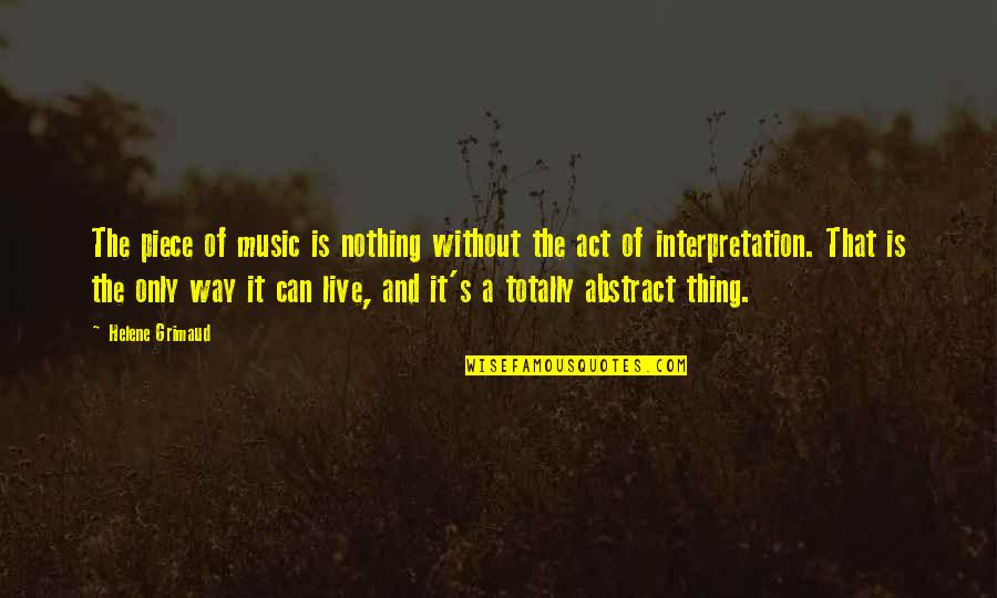 Can't Live Without Music Quotes By Helene Grimaud: The piece of music is nothing without the