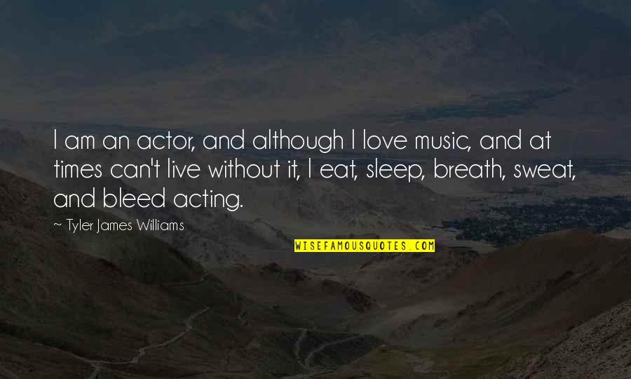 Can't Live Without Music Quotes By Tyler James Williams: I am an actor, and although I love