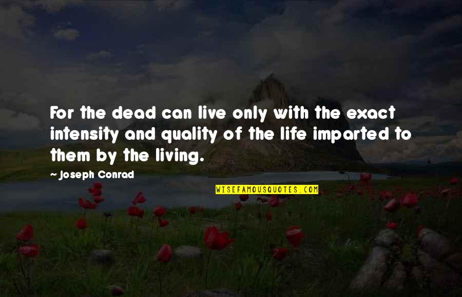 Can't Live Without Them Quotes By Joseph Conrad: For the dead can live only with the