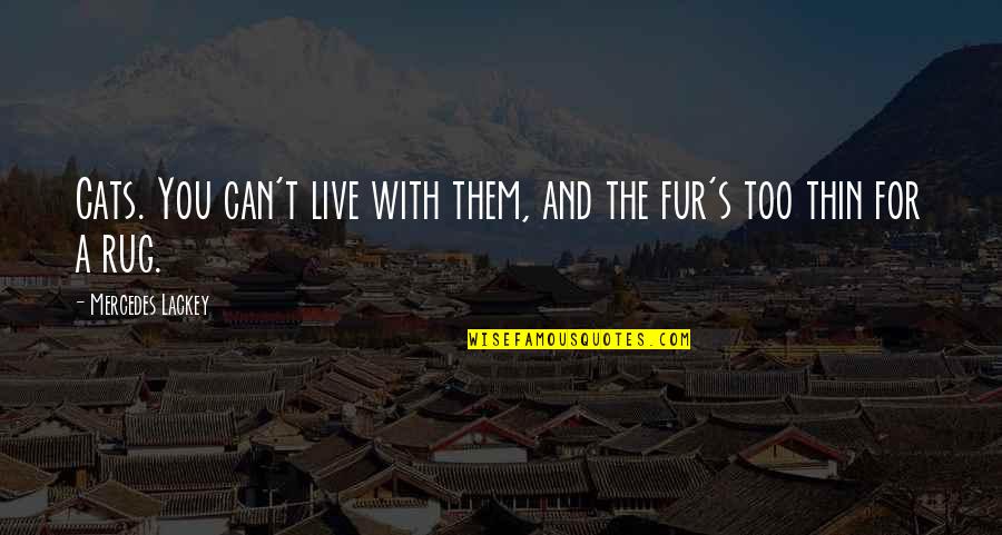 Can't Live Without Them Quotes By Mercedes Lackey: Cats. You can't live with them, and the