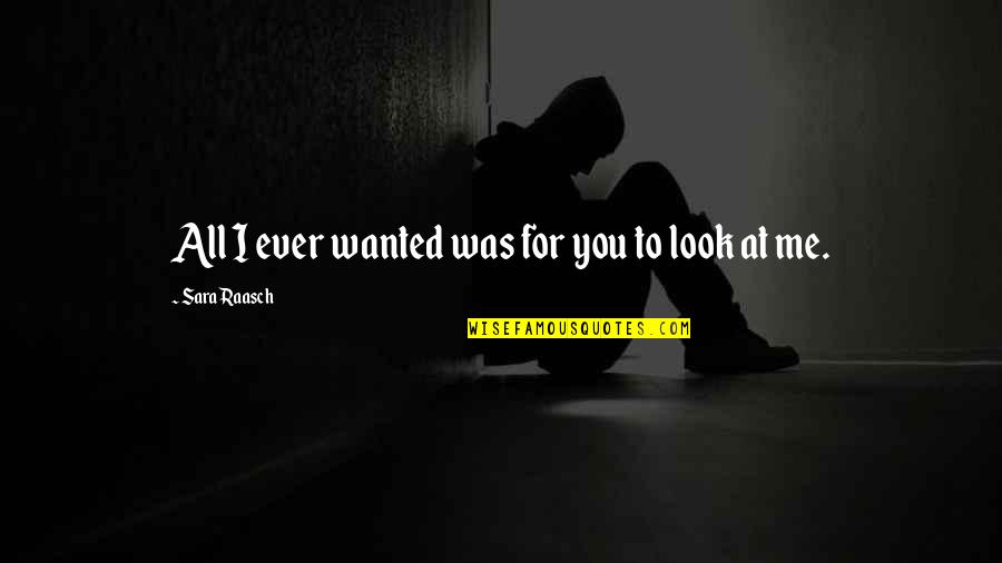 Can't Look Away Book Quotes By Sara Raasch: All I ever wanted was for you to Can't Look Away Book Quotes By Sara Raasch: All I ever wanted was for you to