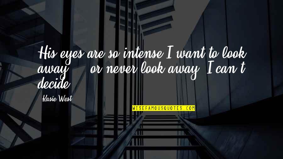 Can't Look Away Quotes By Kasie West: His eyes are so intense I want to