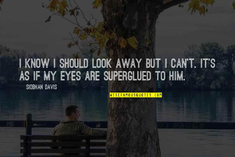 Can't Look Away Quotes By Siobhan Davis: I know I should look away but I