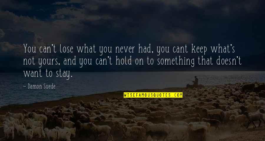 Can't Lose Something You Never Had Quotes By Damon Suede: You can't lose what you never had, you