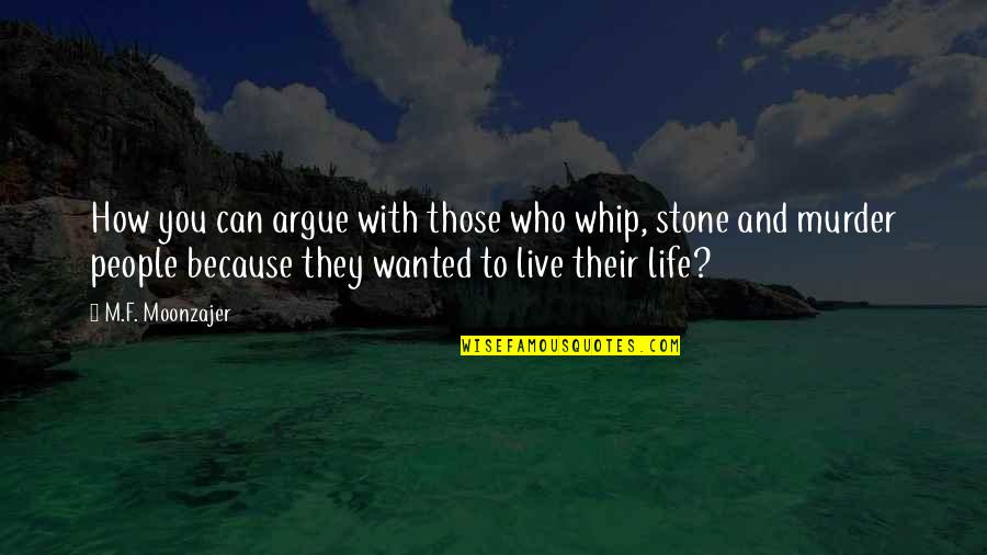 Can't Lose Something You Never Had Quotes By M.F. Moonzajer: How you can argue with those who whip,