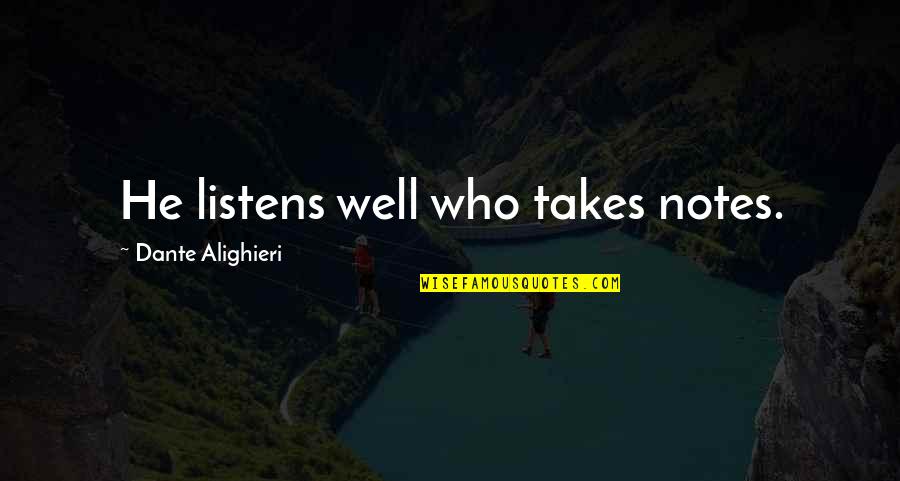 Cant Lose What You Never Had Quotes By Dante Alighieri: He listens well who takes notes.