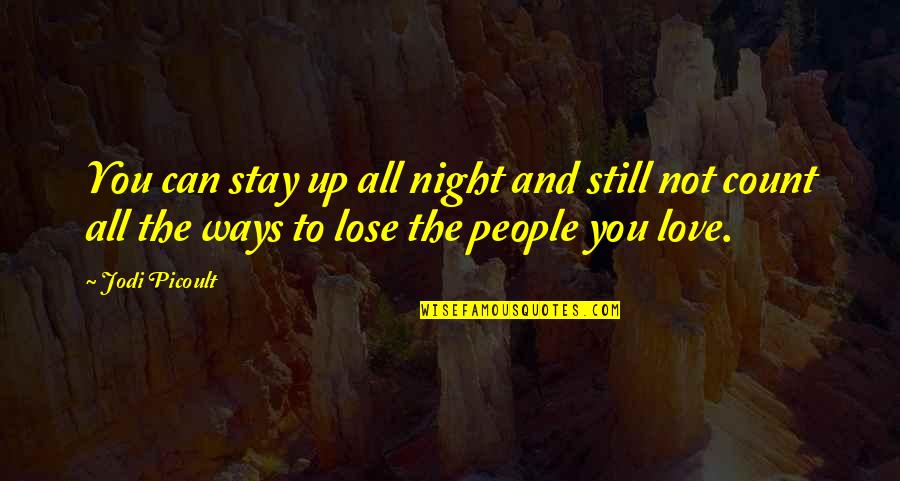 Can't Lose You Love Quotes By Jodi Picoult: You can stay up all night and still