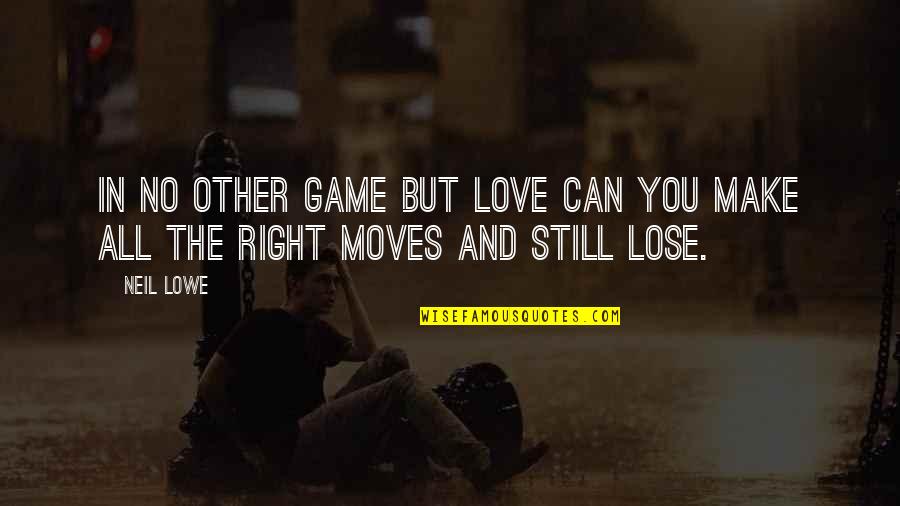 Can't Lose You Love Quotes By Neil Lowe: In no other game but love can you