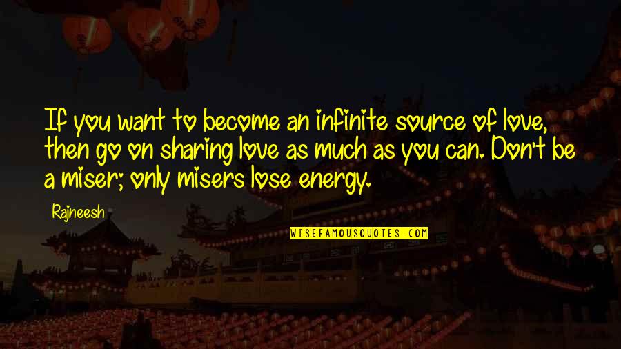 Can't Lose You Love Quotes By Rajneesh: If you want to become an infinite source