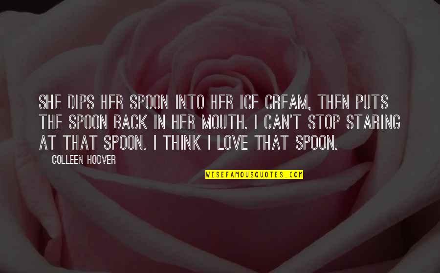 Can't Love Back Quotes By Colleen Hoover: She dips her spoon into her ice cream,