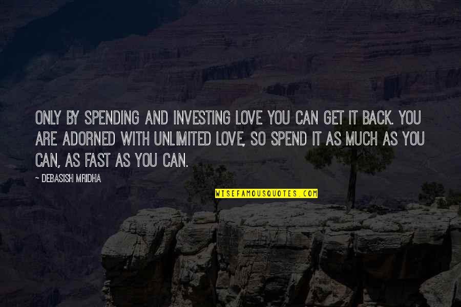 Can't Love Back Quotes By Debasish Mridha: Only by spending and investing love you can