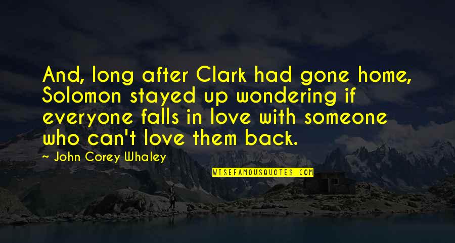 Can't Love Back Quotes By John Corey Whaley: And, long after Clark had gone home, Solomon