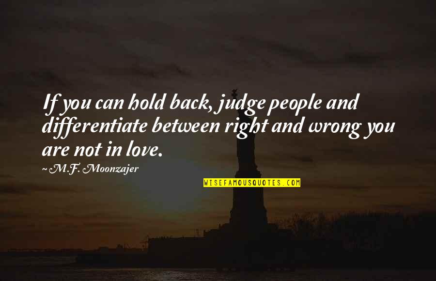 Can't Love Back Quotes By M.F. Moonzajer: If you can hold back, judge people and