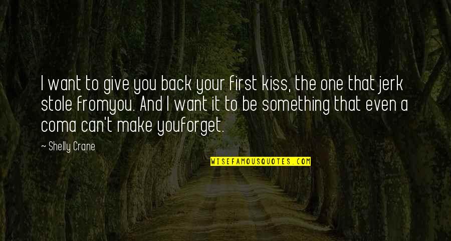 Can't Love Back Quotes By Shelly Crane: I want to give you back your first