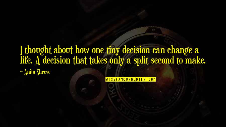 Can't Make A Decision Quotes By Anita Shreve: I thought about how one tiny decision can