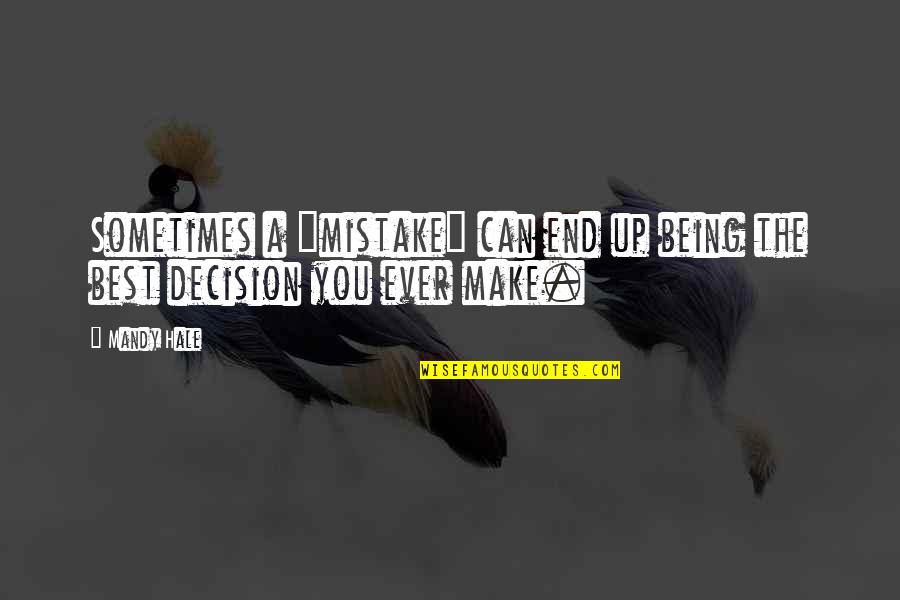 Can't Make A Decision Quotes By Mandy Hale: Sometimes a "mistake" can end up being the