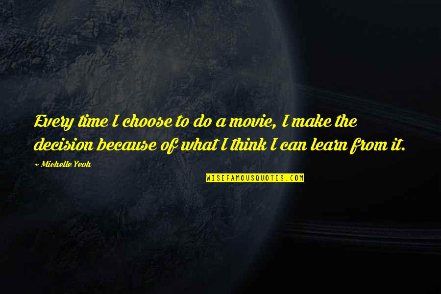 Can't Make A Decision Quotes By Michelle Yeoh: Every time I choose to do a movie,