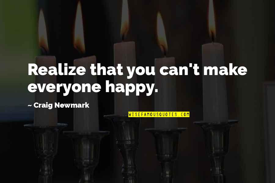 Can't Make Everyone Happy Quotes By Craig Newmark: Realize that you can't make everyone happy.