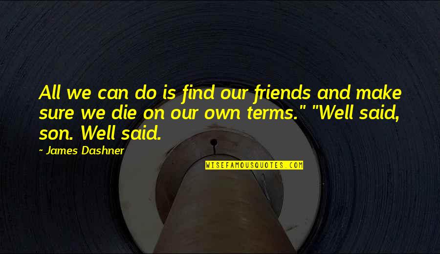 Can't Make Friends Quotes By James Dashner: All we can do is find our friends
