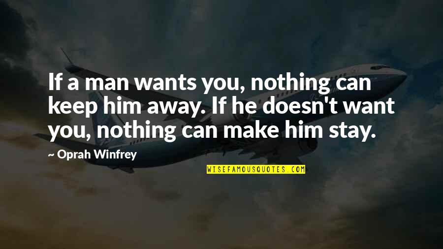 Can't Make Him Stay Quotes By Oprah Winfrey: If a man wants you, nothing can keep