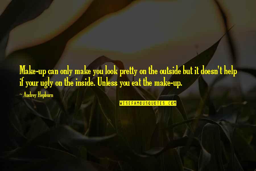 Can't Make It Quotes By Audrey Hepburn: Make-up can only make you look pretty on