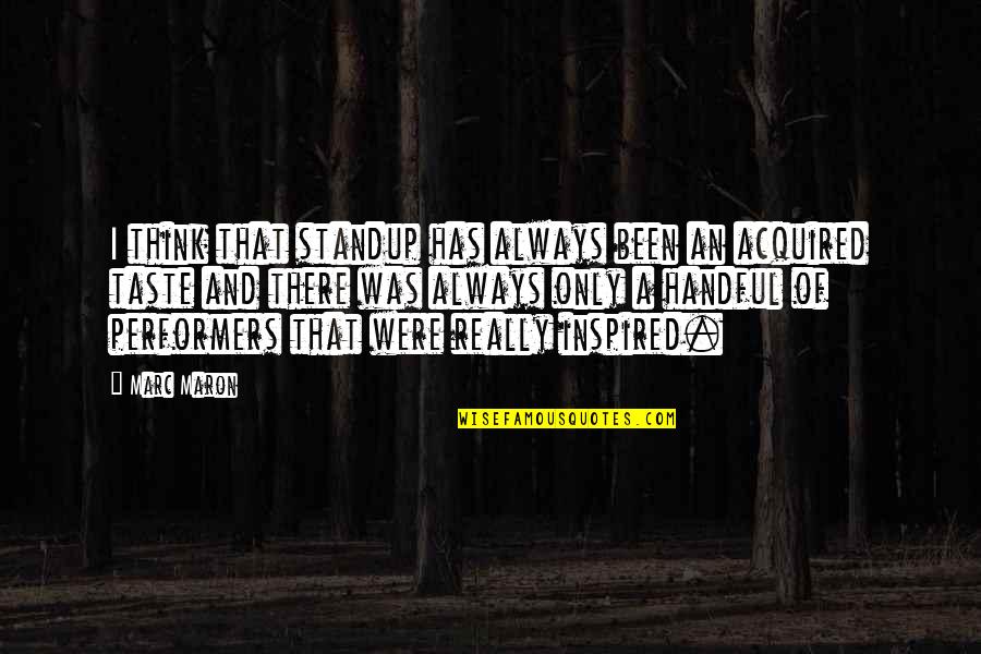 Cant Make People Happy Quotes By Marc Maron: I think that standup has always been an