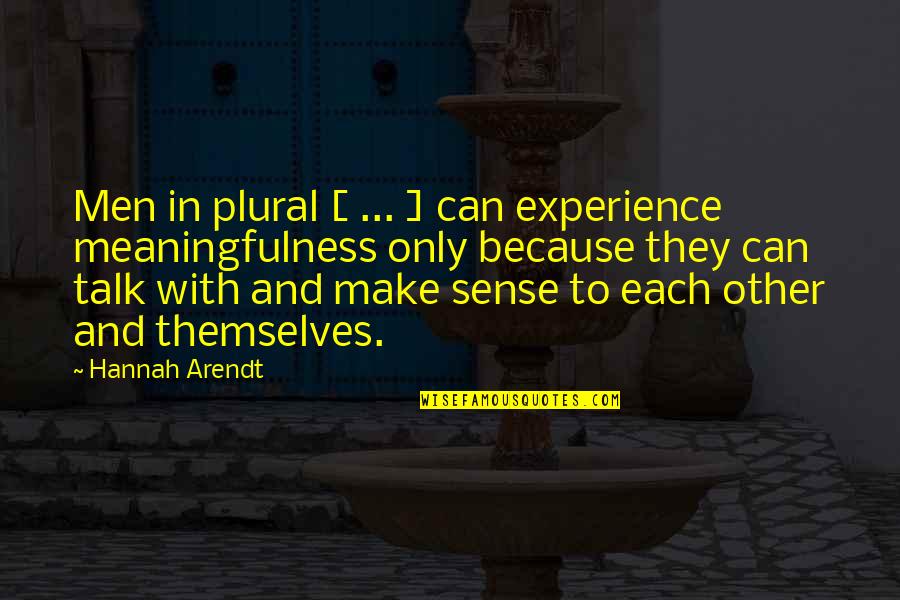 Can't Make Sense Quotes By Hannah Arendt: Men in plural [ ... ] can experience