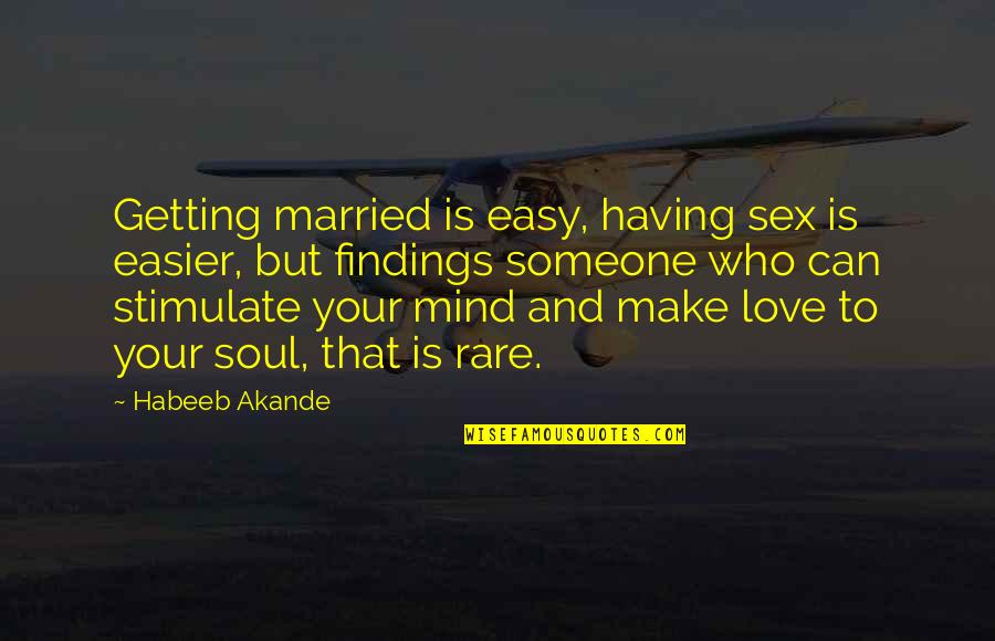 Can't Make Someone Love You Quotes By Habeeb Akande: Getting married is easy, having sex is easier,