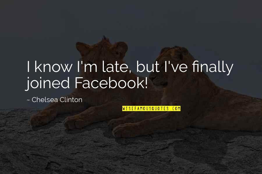 Can't Make Time For Me Quotes By Chelsea Clinton: I know I'm late, but I've finally joined