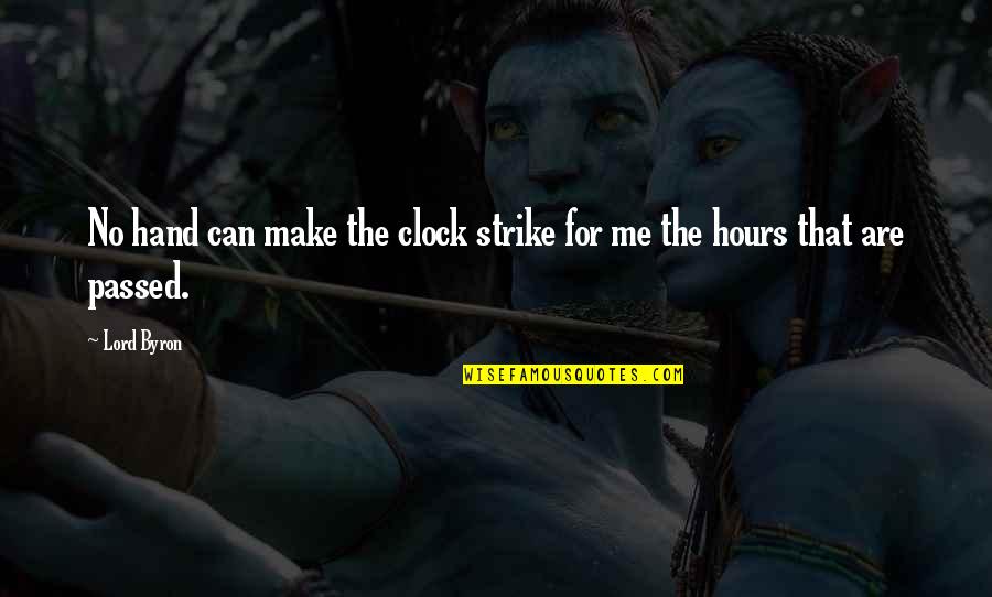 Can't Make Time For Me Quotes By Lord Byron: No hand can make the clock strike for