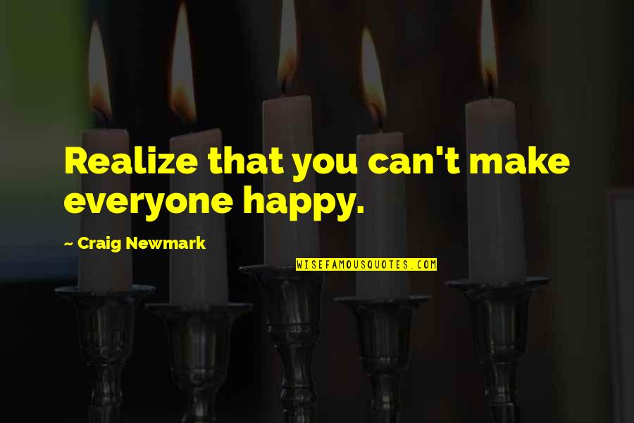 Can't Make You Happy Quotes By Craig Newmark: Realize that you can't make everyone happy.